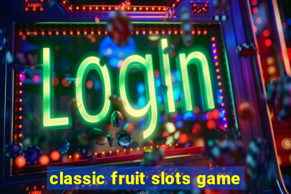 classic fruit slots game